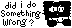 Did I Do Something Wrong